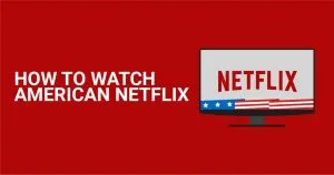 Oglądanie Netflix USA z dowolnego miejsca 2026